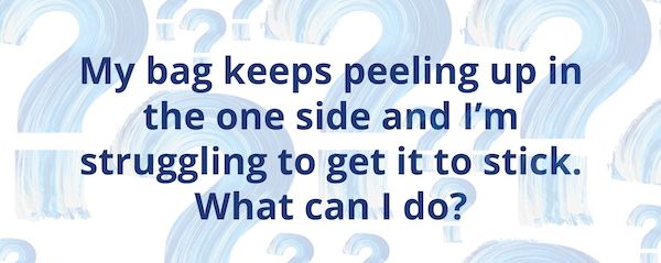 T - Q4 My stoma bag keeps peeling up in the one side and I'm struggling to get it to stick, what can I do?